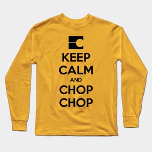 Keep Calm and Chop Chop Long Sleeve T-Shirt